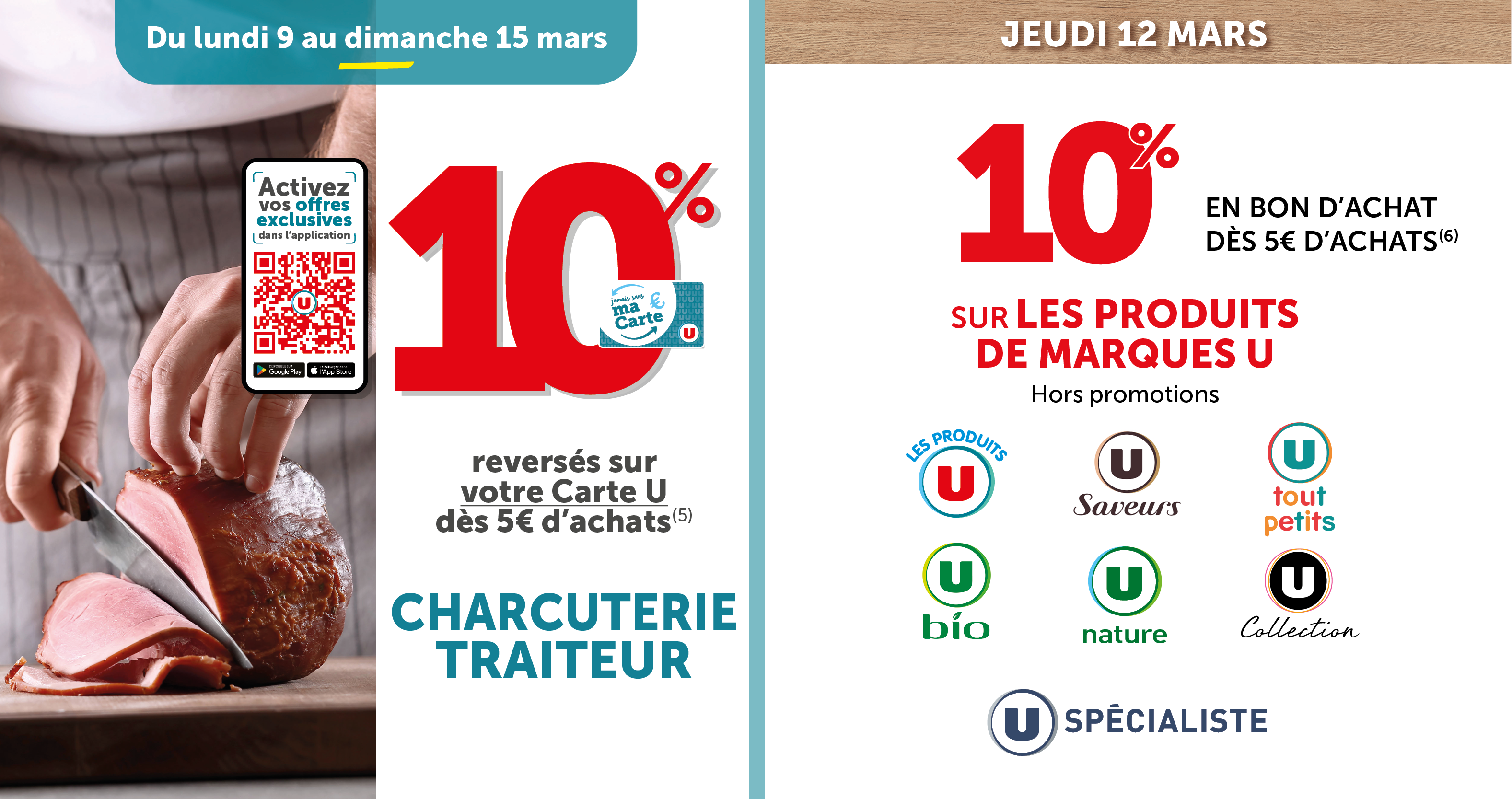 10% reversé sur votre Carte U dès 5€ d'achats au rayon charcuterie traiteur et 10% en bon d'achats dès 5€ d'achats sur les produits de marques U
