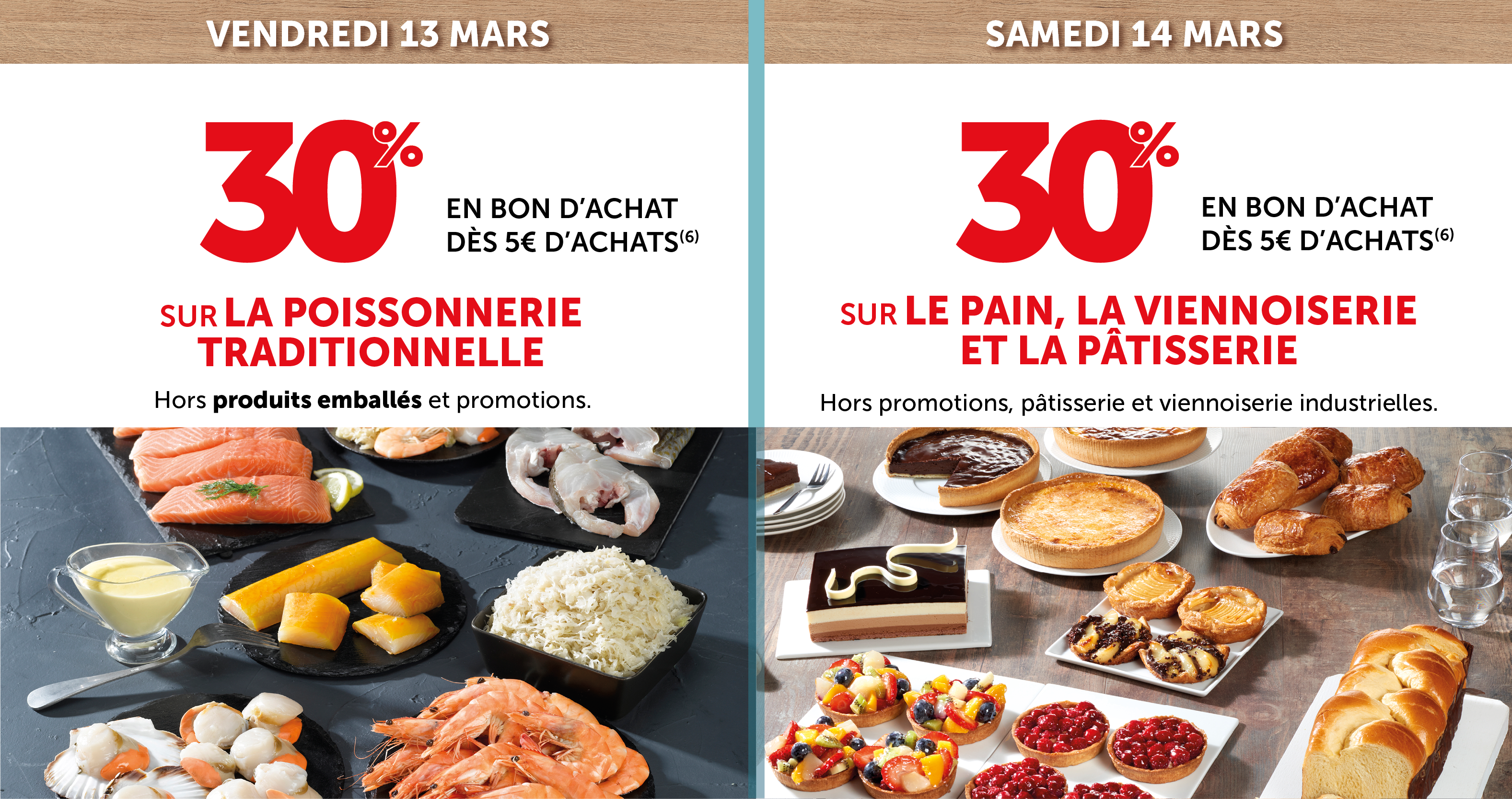 30% en bon d'achat dès 5€ d'achats sir les rayons poissonnerie traditionnelle et sur le pain, la viennoiserie et la pâtisserie
