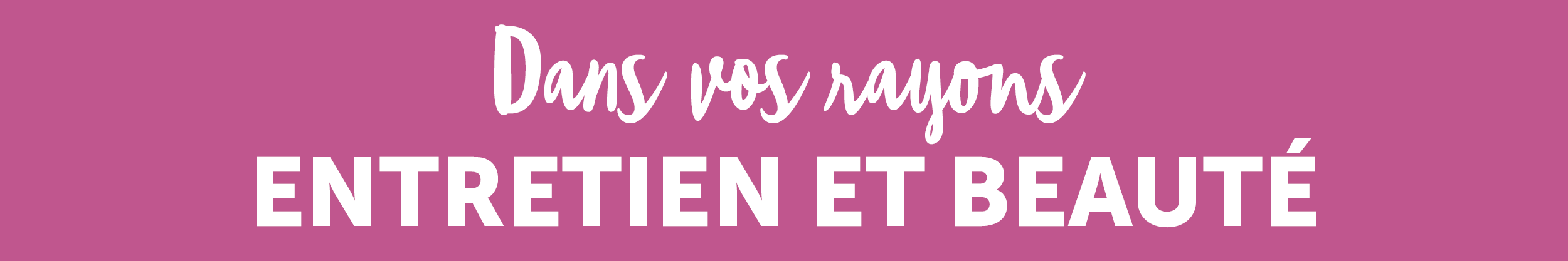Dans vos rayons entretien et beauté