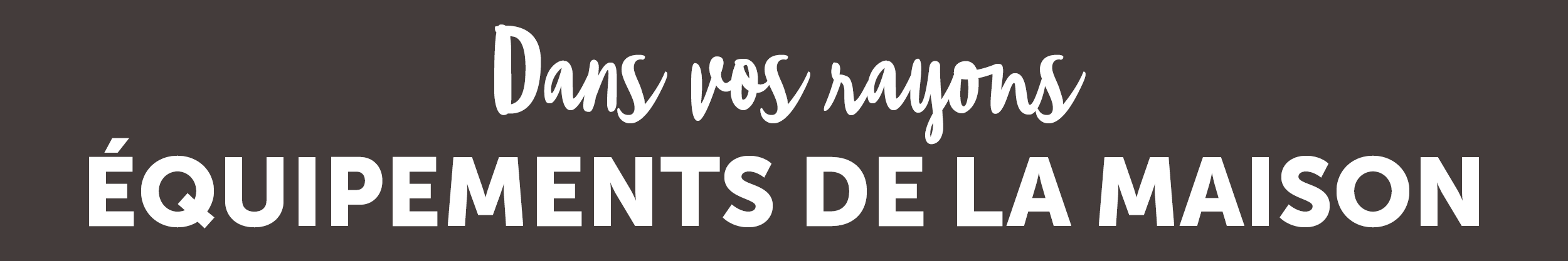 Dans vos rayons équipements de la maison