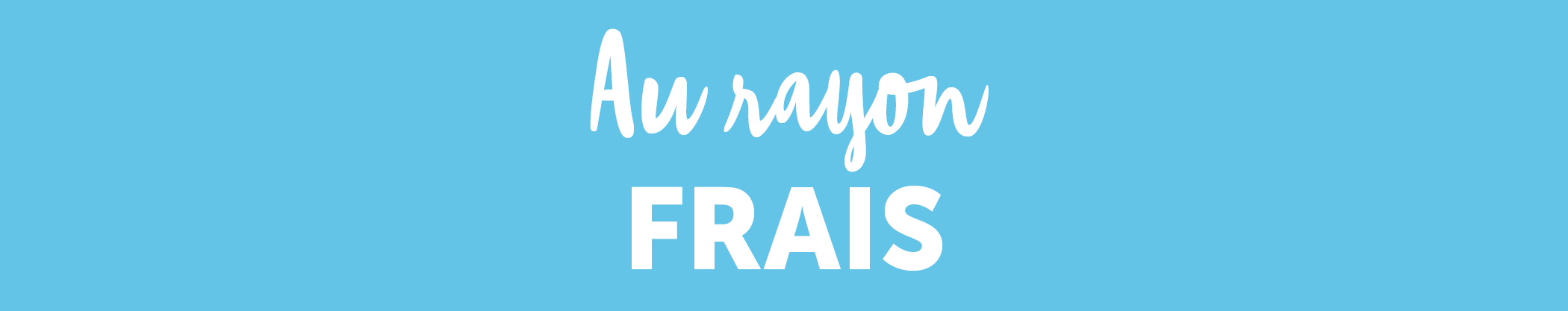Au rayon frais