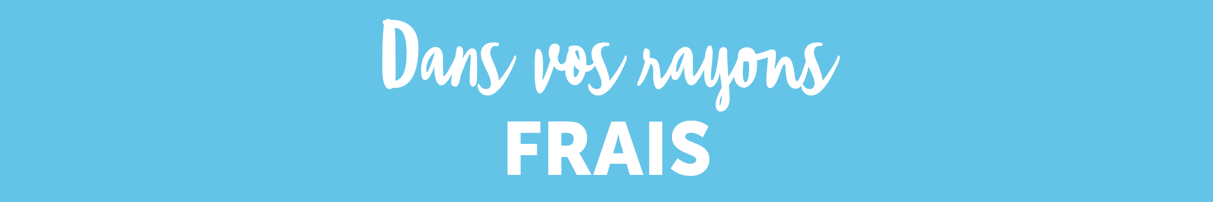Dans vos rayons frais