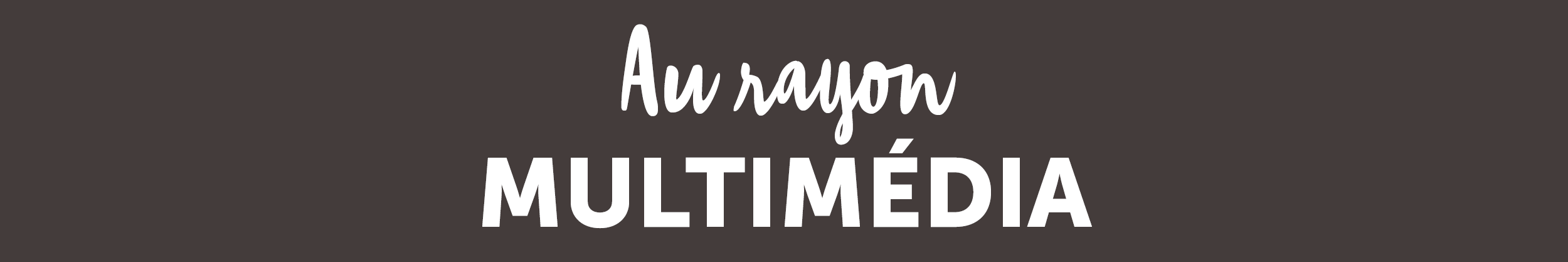 Au rayon multimédia