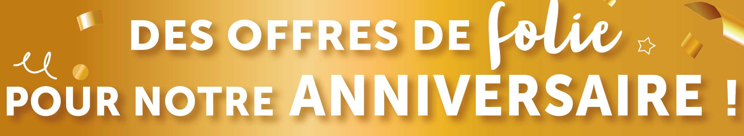 Des offres de folie pour notre anniversaire !