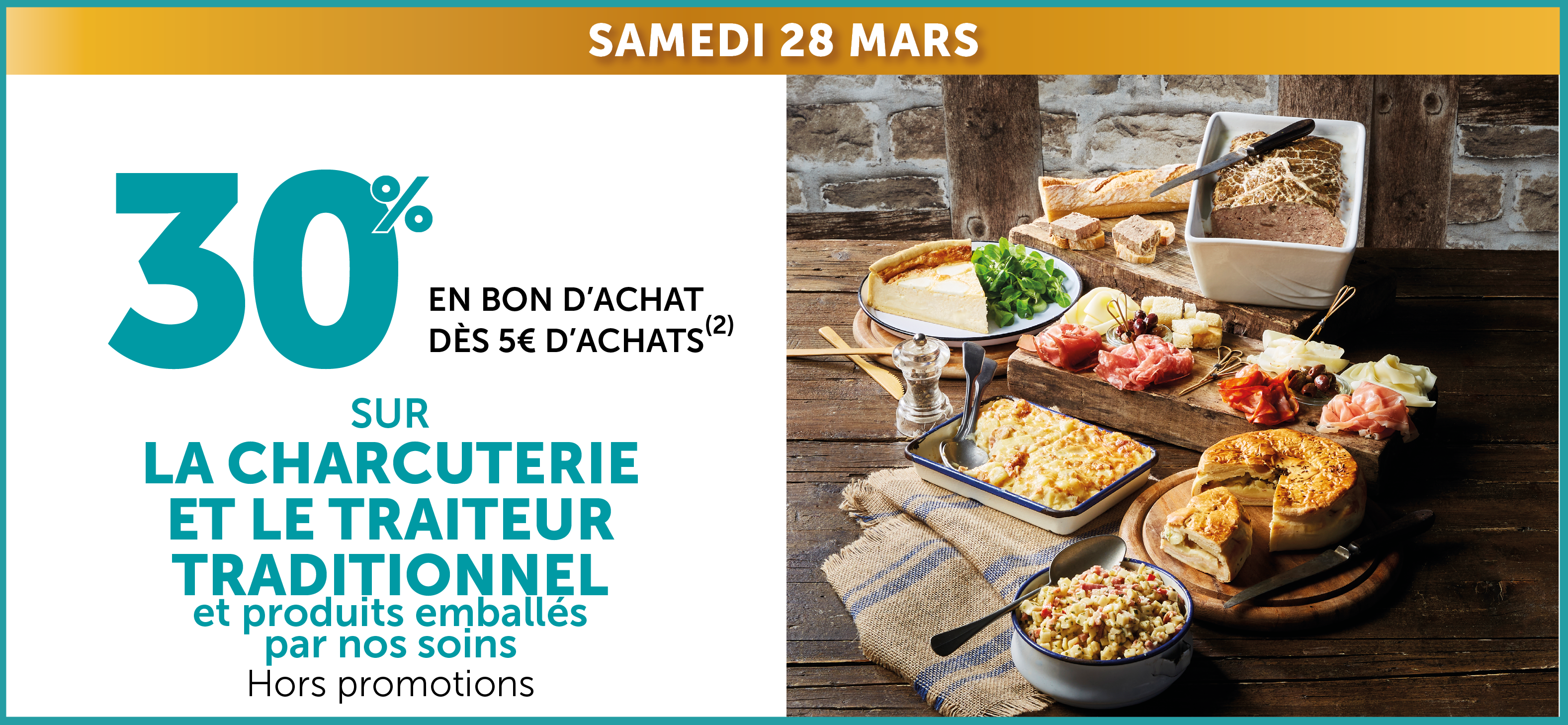 30% en bon d'achat dès 5€ d'achats sur la charcuterie et le traiteur traditionnel