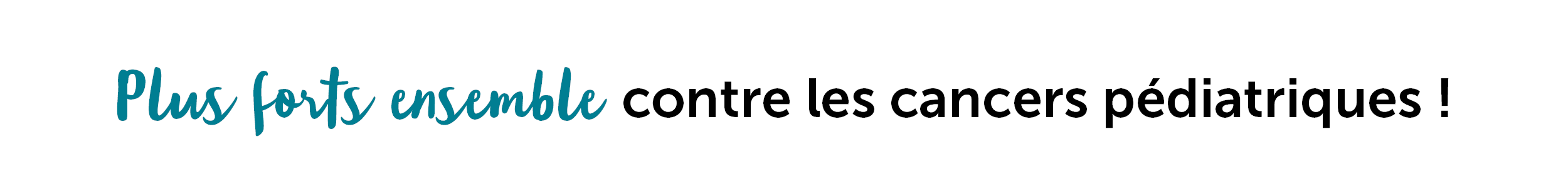 Plus forts ensemble contre les cancers pédiatriques !
