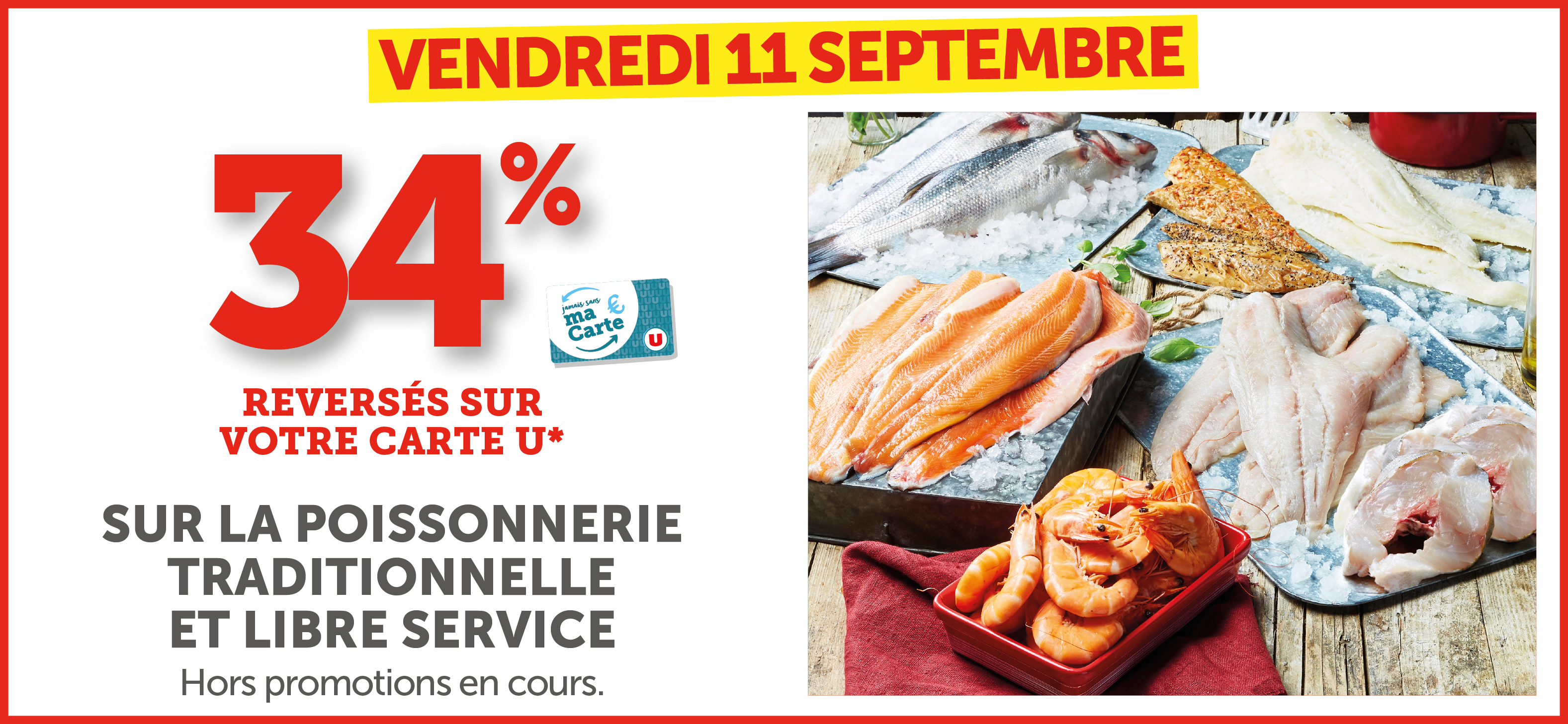 34% versés sur votre Carte U sur la poissonnerie traditionnelle et libre service