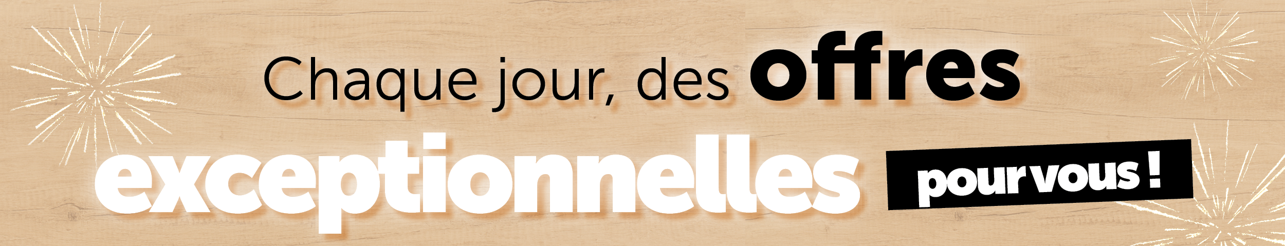 Des offres exceptionnelles pour vous !