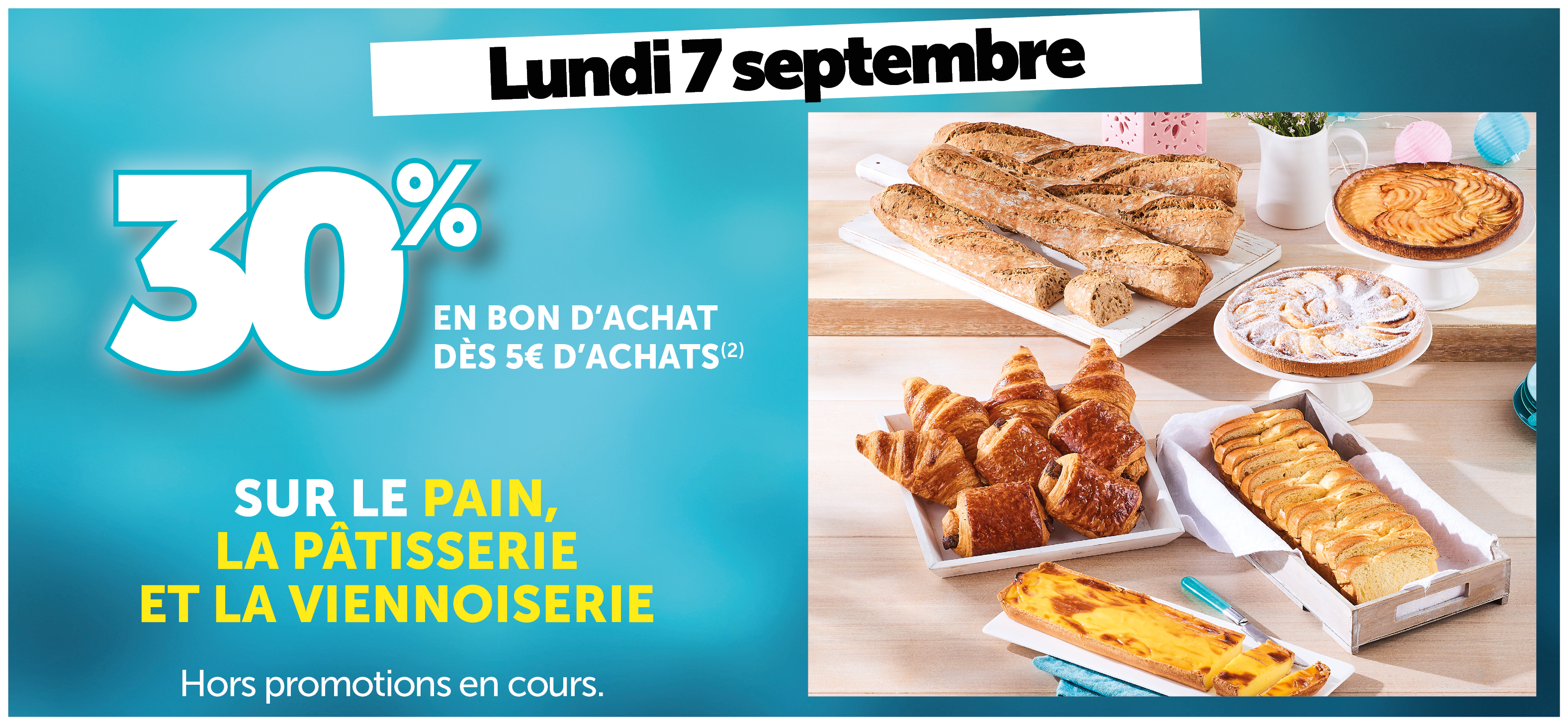 30% en bon d'achat dès 5€ d'achats sur le pain, la pâtisserie et la viennoiserie