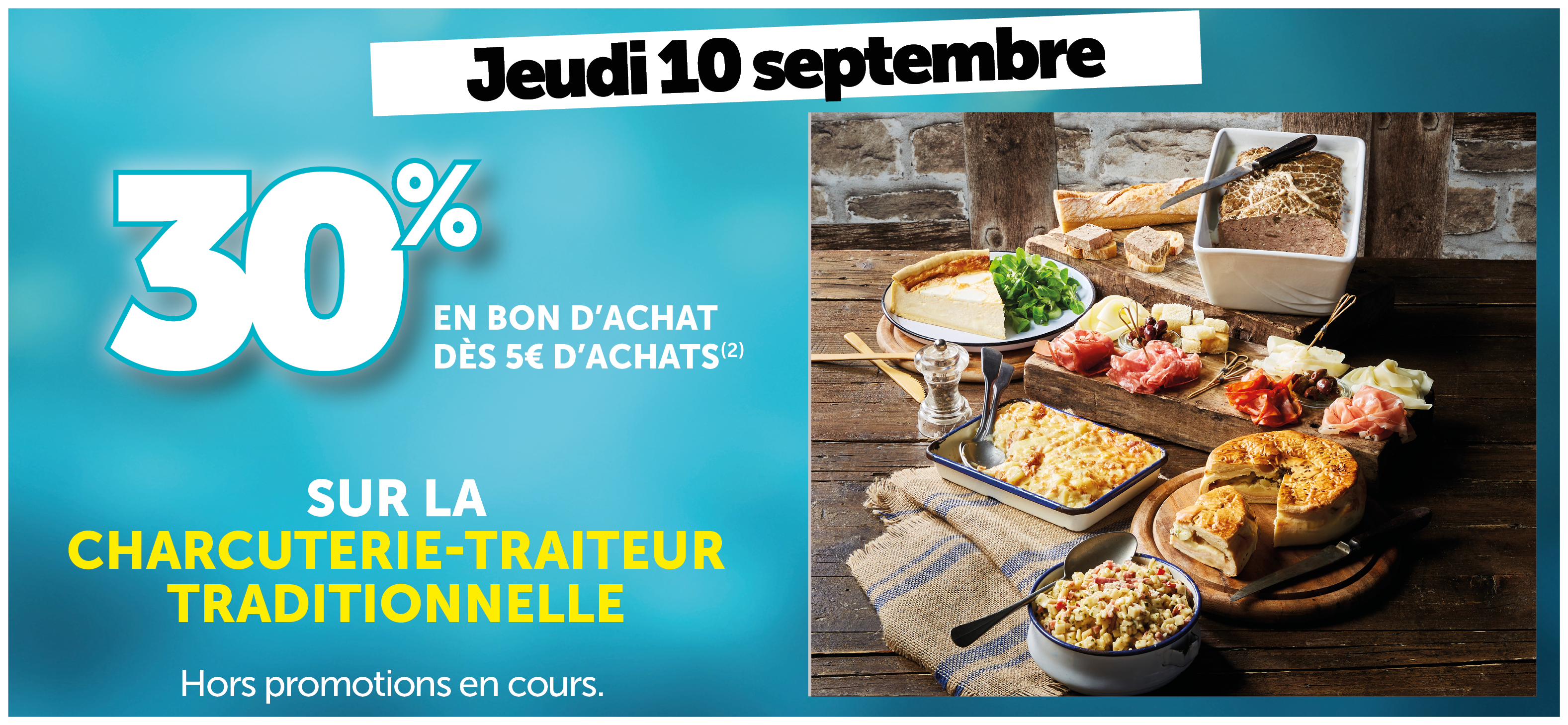 30% en bon d'achat dès 5€ d'achats sur la charcuterie- traiteur traditionnelle