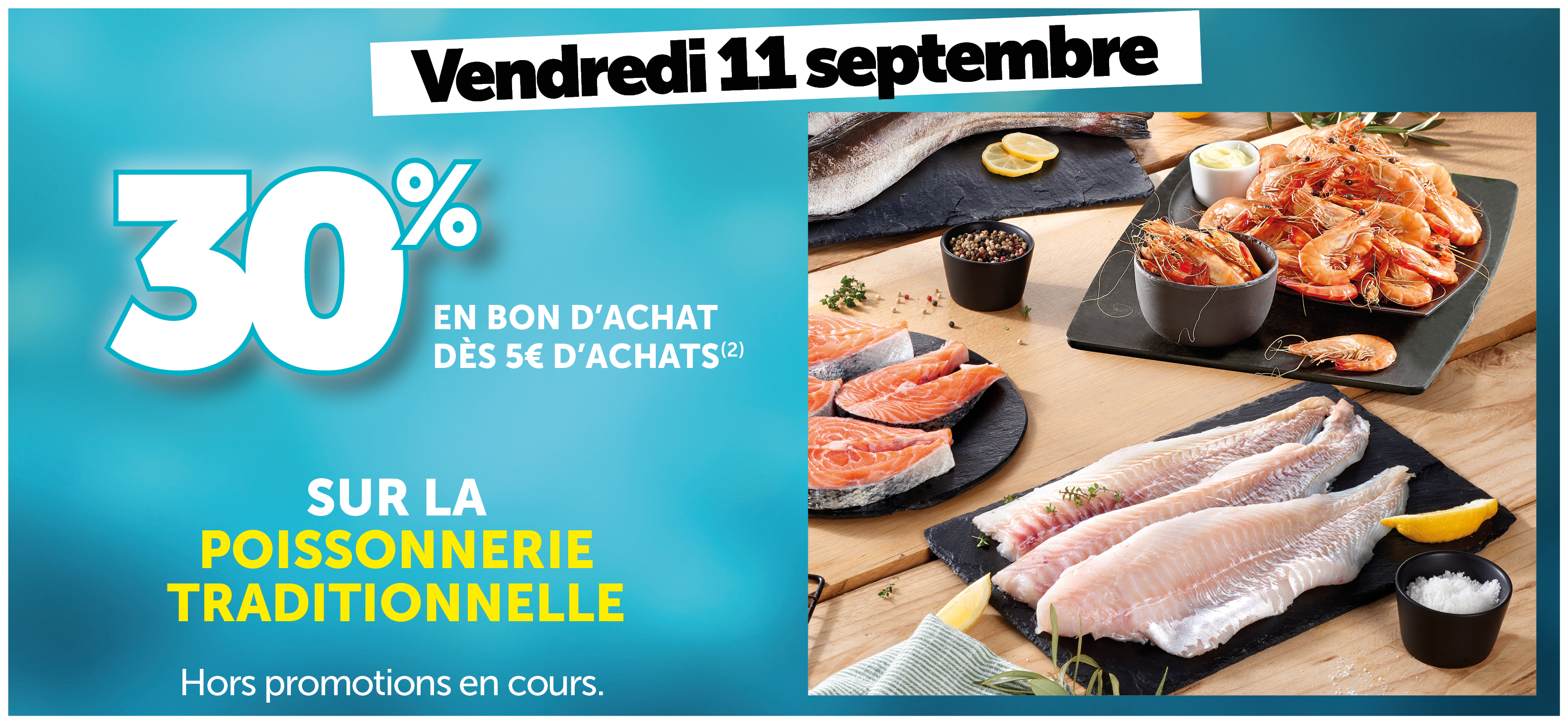 30% en bon d'achat dès 5€ d'achats sur la poissonnerie traditionnelle