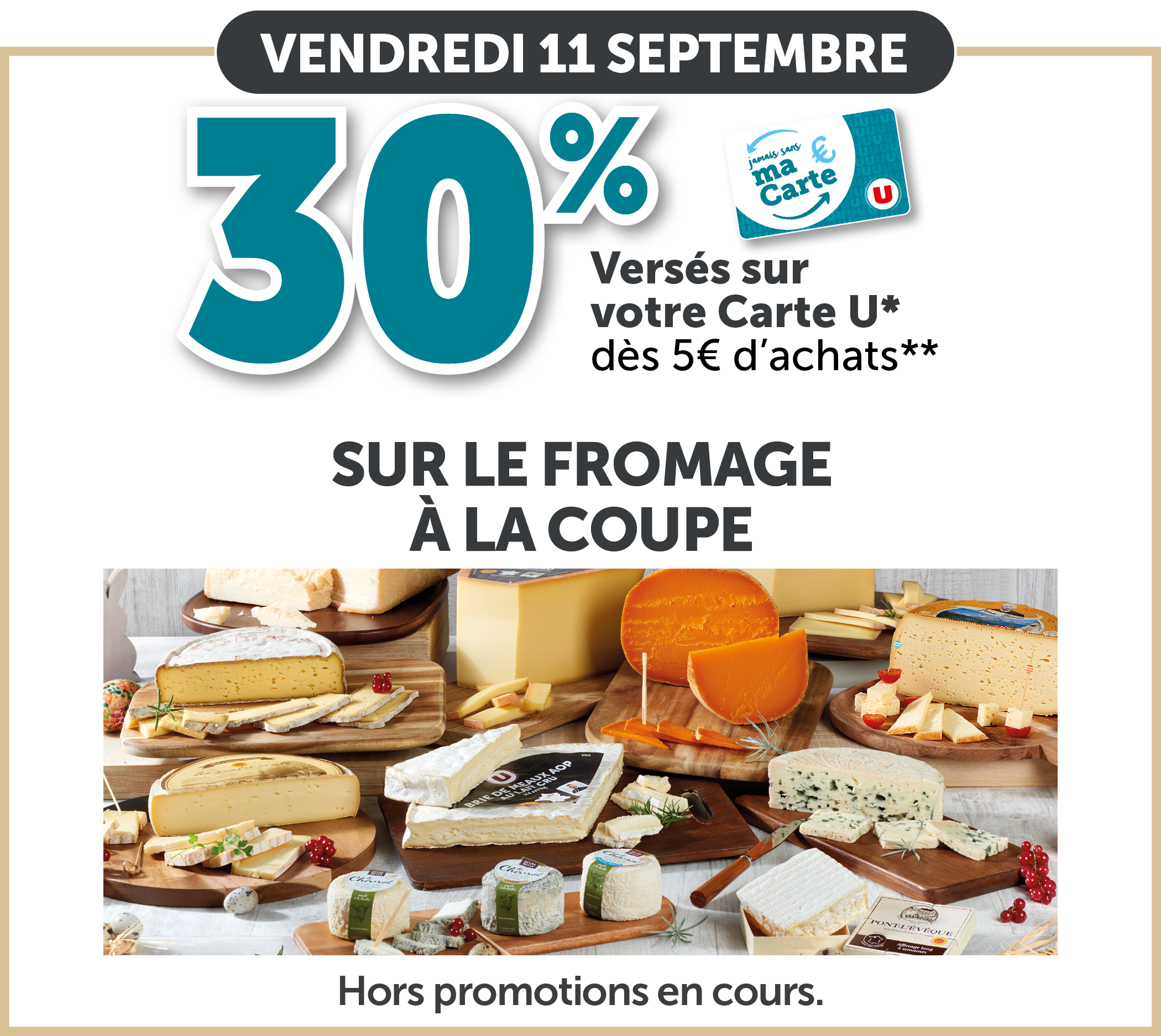 30% versés sur votre Carte U dès 5€ d'achats sur le fromage à la coupe