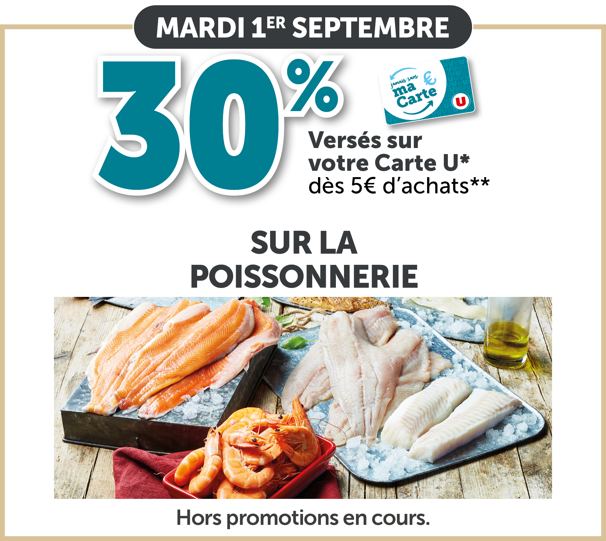 30% versés sur votre Carte U dès 5€ d'achats sur la poissonnerie