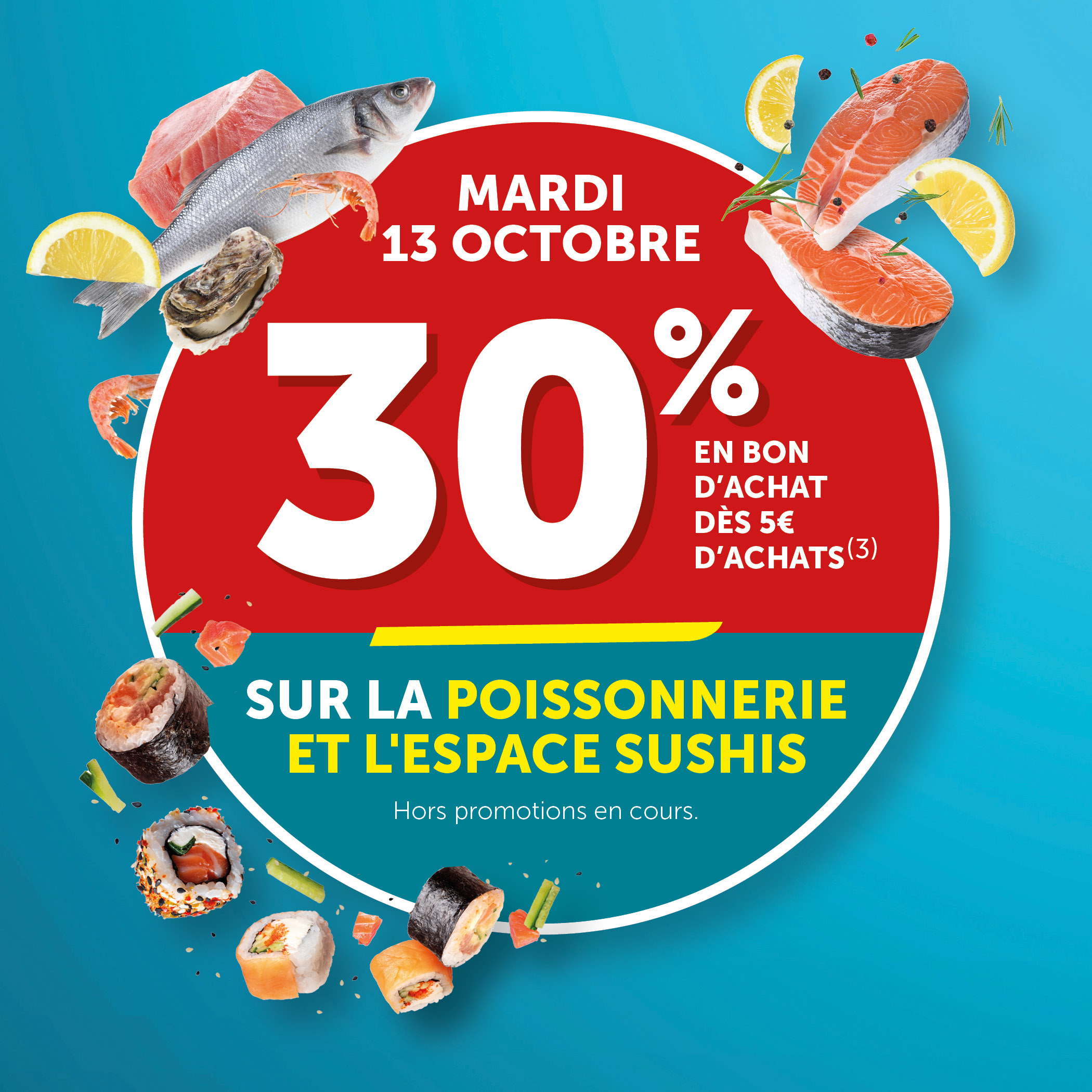 30% versés en bon d'achat dès 5€ d'achats sur la poissonnerie et l'espace sushis