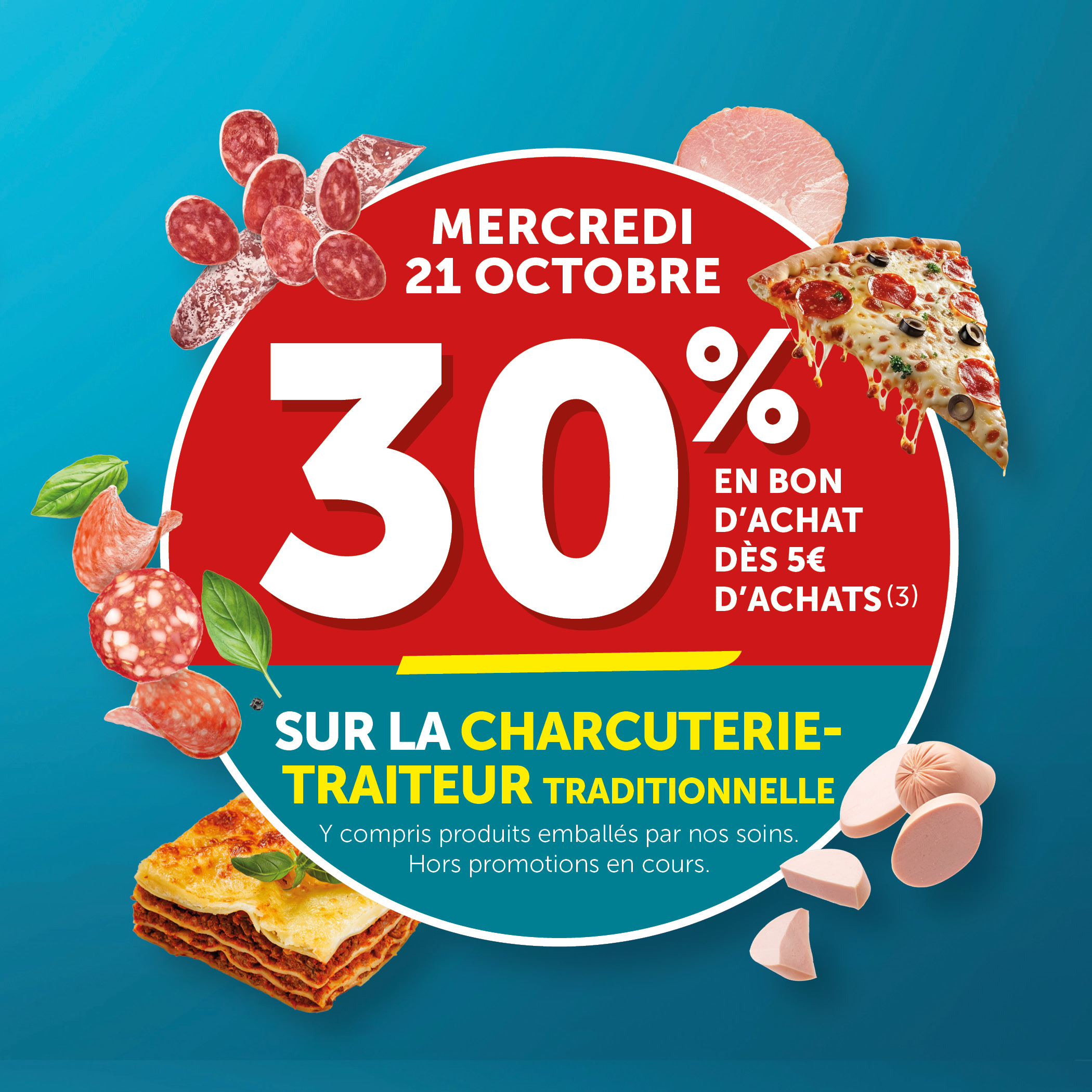 30% versés en bon d'achat dès 5€ d'achats sur la charcuterie traiteur traditionnelle