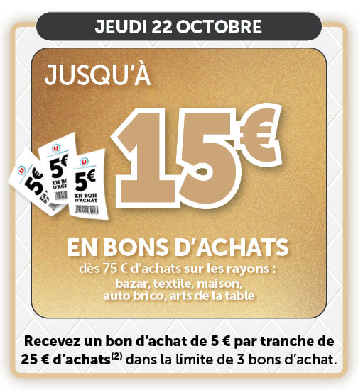 jusqu'à 15€ en bons d'achats dès 75€ d'achats sur les rayons : bazar, textile, maison, auto brico, arts de la table