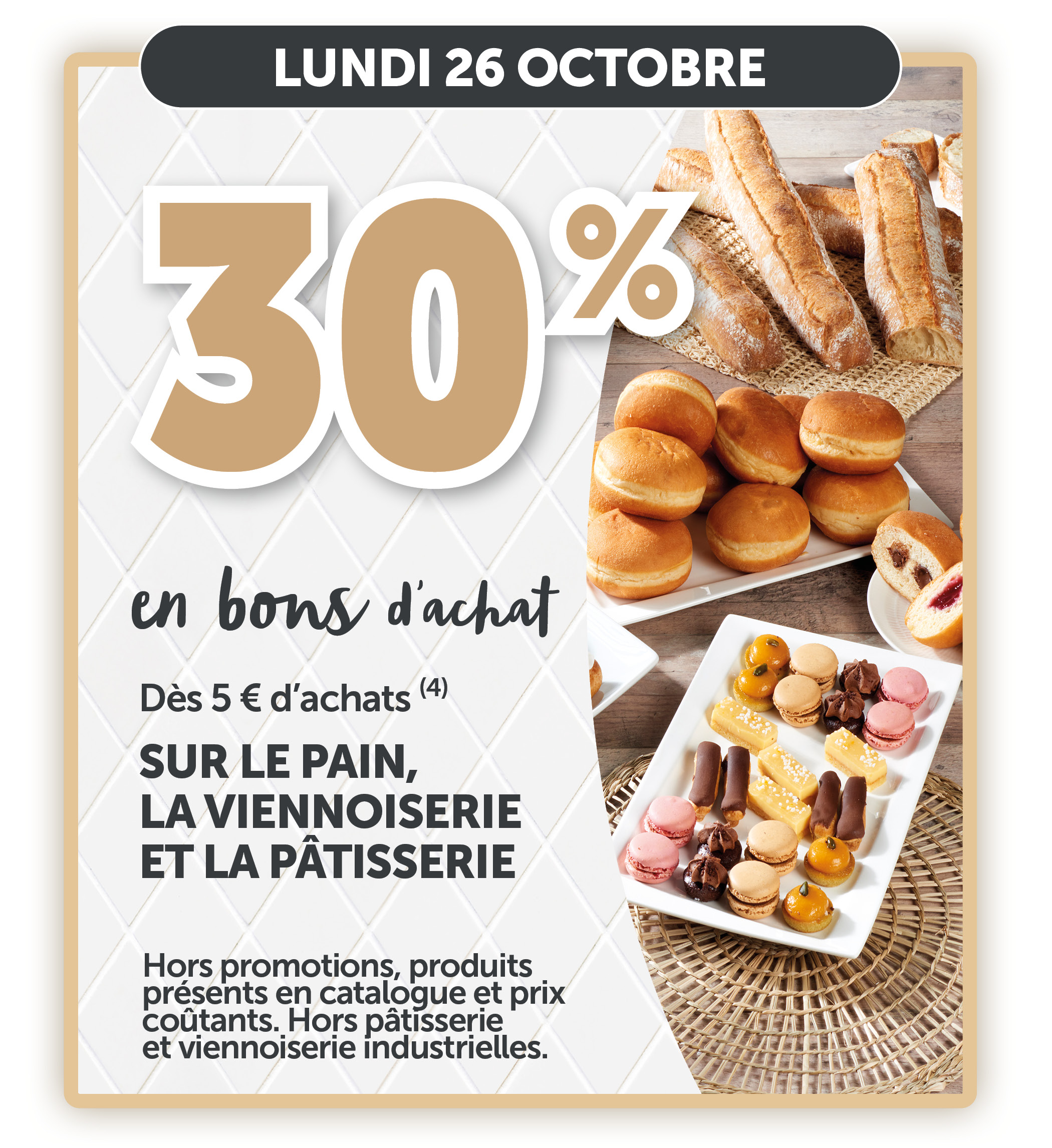 30% en bons d'achats dès 5€ d'achats sur le pain, la viennoiserie et la pâtisserie