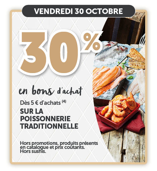 30% en bons d'achats dès 5€ d'achats sur la poissonnerie traditionnelle