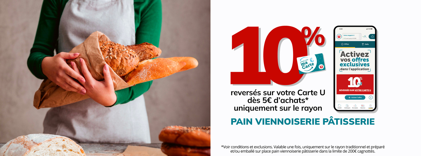 Recevez 10% reversés sur votre Carte U dans le rayon Pain, Viennoiserie et Pâtisserie
