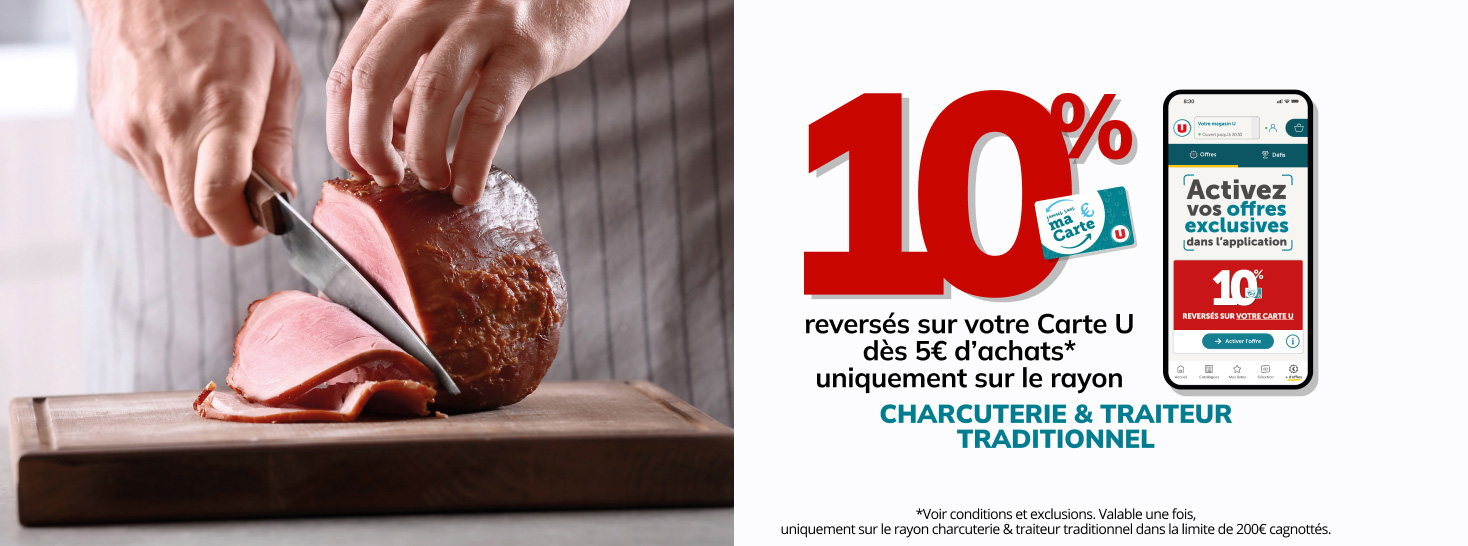 Recevez 10% reversés sur votre Carte U dans le rayon charcuterie et traiteur traditionnel