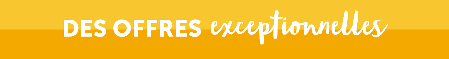 Profitez d'offres exceptionnelles