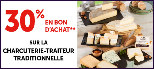 30% en bon d'achat sur la charcuterie-traiteur traditionnelle